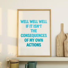 Load image into Gallery viewer, Well Well Well If It Isn't The Consequences Of My Own Actions