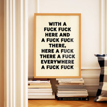 Load image into Gallery viewer, With A Fuck Fuck Here Print