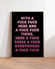 Load image into Gallery viewer, With A Fuck Fuck Here Print