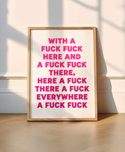 Load image into Gallery viewer, With A Fuck Fuck Here Print