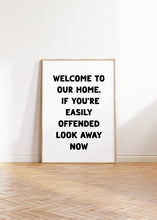 Load image into Gallery viewer, Welcome To Our Home If You're Easily Offended Print