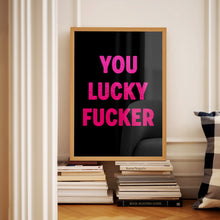Load image into Gallery viewer, You Lucky Fucker Print