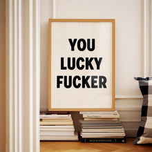 Load image into Gallery viewer, You Lucky Fucker Print