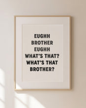 Load image into Gallery viewer, Eughh Brother Print
