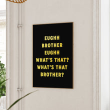 Load image into Gallery viewer, Eughh Brother Print