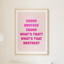 Load image into Gallery viewer, Eughh Brother Print
