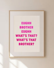 Load image into Gallery viewer, Eughh Brother Print