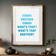 Load image into Gallery viewer, Eughh Brother Print