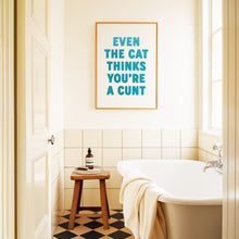 Load image into Gallery viewer, Even The Cat Thinks You're A Cunt Print