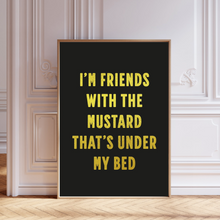 Load image into Gallery viewer, I'm Friends with the Mustard Misheard Song Lyrics Print