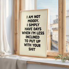 Load image into Gallery viewer, I Am Not Moody Print