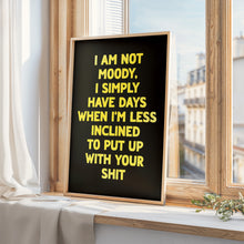 Load image into Gallery viewer, I Am Not Moody Print