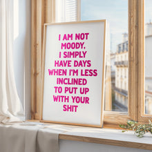 Load image into Gallery viewer, I Am Not Moody Print