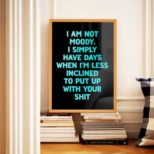 Load image into Gallery viewer, I Am Not Moody Print