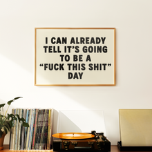 Load image into Gallery viewer, I Can Already Tell It's Going To Be A Fuck This Shit Day