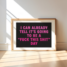 Load image into Gallery viewer, I Can Already Tell It's Going To Be A Fuck This Shit Day