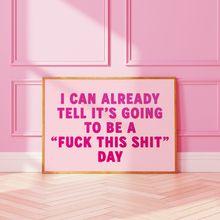 Load image into Gallery viewer, I Can Already Tell It's Going To Be A Fuck This Shit Day