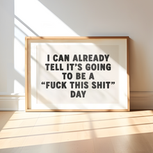 Load image into Gallery viewer, I Can Already Tell It's Going To Be A Fuck This Shit Day