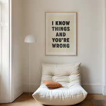 Load image into Gallery viewer, I Know Things And You're Wrong