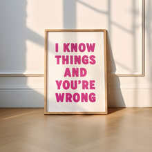 Load image into Gallery viewer, I Know Things And You're Wrong