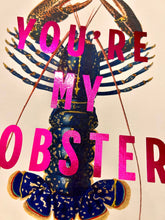 Load image into Gallery viewer, Valentines Day print, You’re my lobster print, gift for boyfriend, gift for girlfriend, valentines Gift, gift for wife, gift for husband,