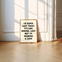 Load image into Gallery viewer, I'm Super Lazy Today Print