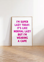 Load image into Gallery viewer, I'm Super Lazy Today Print