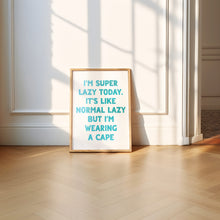 Load image into Gallery viewer, I'm Super Lazy Today Print