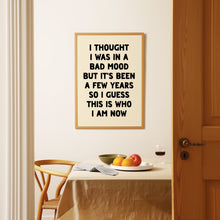 Load image into Gallery viewer, I Thought I Was In A Bad Mood Print