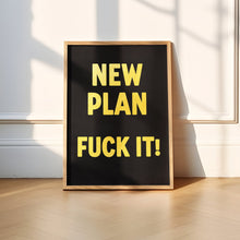 Load image into Gallery viewer, New Plan Fuck It Print
