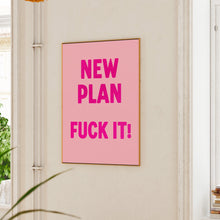 Load image into Gallery viewer, New Plan Fuck It Print