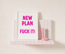 Load image into Gallery viewer, New Plan Fuck It Print