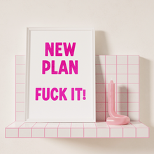 Load image into Gallery viewer, New Plan Fuck It Print