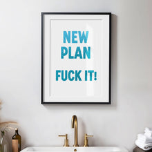 Load image into Gallery viewer, New Plan Fuck It Print