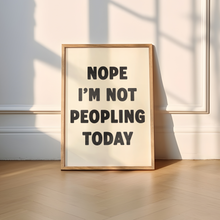 Load image into Gallery viewer, Nope I'm Not Peopling Today Print