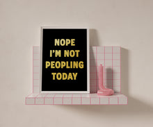 Load image into Gallery viewer, Nope I'm Not Peopling Today Print