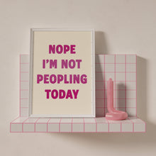 Load image into Gallery viewer, Nope I'm Not Peopling Today Print
