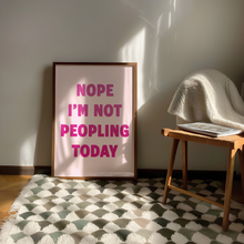 Load image into Gallery viewer, Nope I'm Not Peopling Today Print