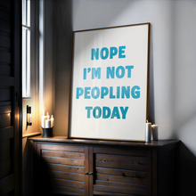 Load image into Gallery viewer, Nope I'm Not Peopling Today Print