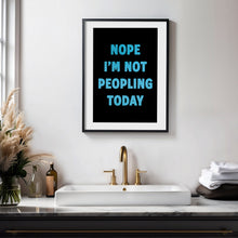 Load image into Gallery viewer, Nope I'm Not Peopling Today Print