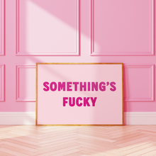 Load image into Gallery viewer, Something's Fucky Print