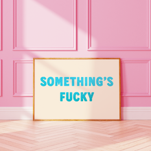 Load image into Gallery viewer, Something's Fucky Print