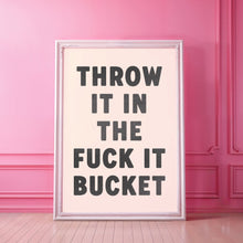 Load image into Gallery viewer, Throw It In The Fuck It Bucket