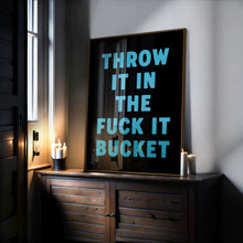 Load image into Gallery viewer, Throw It In The Fuck It Bucket