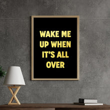 Load image into Gallery viewer, Wake Me Up When It's All Over Print
