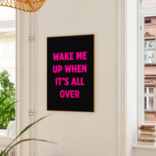 Load image into Gallery viewer, Wake Me Up When It's All Over Print