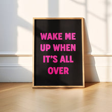 Load image into Gallery viewer, Wake Me Up When It's All Over Print