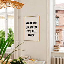 Load image into Gallery viewer, Wake Me Up When It's All Over Print