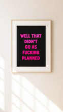 Load image into Gallery viewer, Well That Didn't Go As Fucking Planned