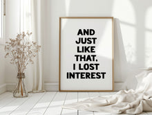 Load image into Gallery viewer, And Just Like That Print